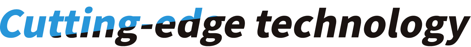 Cutting-dge technology